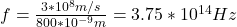 f=\frac{3*10^8m/s}{800*10^{-9}m}=3.75*10^{14}Hz