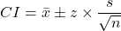 CI=\bar{x}\pm z \times \dfrac{s}{\sqrt{n}}
