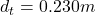 d_{t } = 0.230m