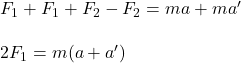 F_1+F_1+F_2-F_2=ma+ma'\\\\2F_1=m(a+a')