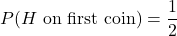P(H \text{ on first coin})=\dfrac{1}{2}