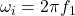 \omega_i = 2\pi f_1