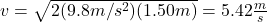 v=\sqrt{2(9.8m/s^2)(1.50m)}=5.42\frac{m}{s}