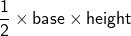  \sf{{\dfrac{1}{2}} \times base \times height} 