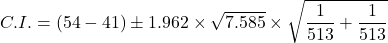 C. I. = \left (54- 41  \right )\pm 1.962 \times \sqrt{7.585}  \times \sqrt{\dfrac{1}{513}+\dfrac{1}{513}}