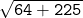  \large{ \tt{⟶ \:  \sqrt{64 + 225} }}