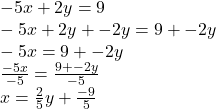 -5x+2y=9\\-5x+2y+-2y=9+-2y\\-5x=9+-2y\\\frac{-5x}{-5} =\frac{9+-2y}{-5} \\x=\frac{2}{5} y+\frac{-9}{5}