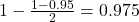 1 - \frac{1 - 0.95}{2} = 0.975
