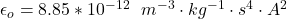 \epsilon_o =  8.85*10^{-12}  \  \  m^{-3} \cdot kg^{-1}\cdot  s^4 \cdot A^2