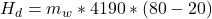 H_d  = m_w *  4190 * ( 80 - 20 )