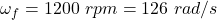 Rendered by QuickLaTeX.com \omega_f=1200\ rpm = 126\ rad/s