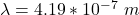 \lambda  = 4.19*10^{-7}\ m