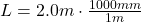 L = 2.0m \cdot \frac{1000mm}{1m}