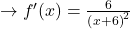 \to f'(x)=\frac{6}{\left(x+6\right)^2}