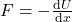 F=-\frac{\mathrm{d} U}{\mathrm{d} x}
