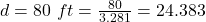 d  =  80 \ ft =  \frac{80}{3.281} =  24.383
