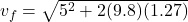 v_f = \sqrt{5^2 + 2(9.8)(1.27)}