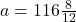 a = 116\frac{8}{12}