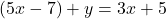 (5x-7)+y=3x+5