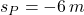 s_{P} = -6\,m