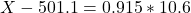 X - 501.1 = 0.915*10.6