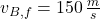 v_{B,f} = 150\,\frac{m}{s}