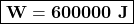 \boxed{\bold{W=600000\ J}}