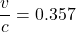 \dfrac{v}{c} =0.357