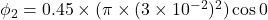\phi_{2}=0.45\times(\pi\times(3\times10^{-2})^2)\cos0