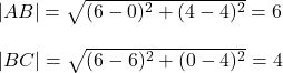 |AB|=\sqrt{(6-0)^2+(4-4)^2}=6\\\\|BC|=\sqrt{(6-6)^2+(0-4)^2} =4