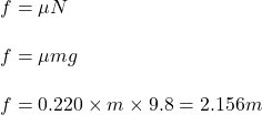 f=\mu N\\\\f=\mu mg\\\\f=0.220\times m\times 9.8=2.156m