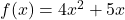 f(x)=4x^2+5x