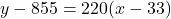 y - 855 = 220(x - 33)