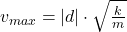v_{max} = |d|\cdot \sqrt{\frac{k}{m} }