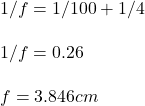 1/f = 1/100 + 1/4\\\\1/f = 0.26\\\\f = 3.846 cm