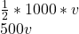 \frac{1}{2}*1000*v\\ 500v