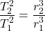 \dfrac{T_2^2}{T_1^2}=\dfrac{r_2^3}{r_1^3}