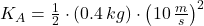 K_{A} = \frac{1}{2}\cdot (0.4\,kg)\cdot \left(10\,\frac{m}{s} \right)^{2}