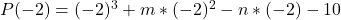 P(-2) = (-2)^3 + m*(-2)^2 - n*(-2) - 10