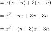 \displaystyle =x(x+n)+3(x+n)\\ \\ = x^2+nx+3x+3n \\ \\ = x^2 + (n+3)x+3n