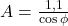 A = \frac{1,1}{\cos \phi}
