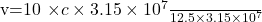 $v=\frac{10 \times c \times 3.15 \times 10^7}{12.5 \times 3.15 \times 10^7}$