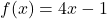 f(x) = 4x - 1