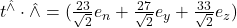 Rendered by QuickLaTeX.com t^{\hat \wedge} \cdot \hat \wedge= (\frac{23}{\sqrt{2}}e_n+\frac{27}{\sqrt{2}}e_y+\frac{33}{\sqrt{2}}e_z)