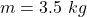 m=3.5\ kg