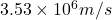 3.53\times 10^6 m/s
