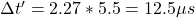 \Delta t'=2.27*5.5=12.5\mu s