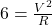 6 = \frac{V^2}{R}