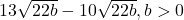 13\sqrt {22b}-10\sqrt{22b}, b>0