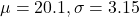 \mu = 20.1, \sigma = 3.15